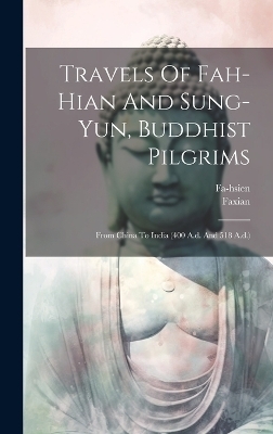 Travels Of Fah-hian And Sung-yun, Buddhist Pilgrims -  Faxian