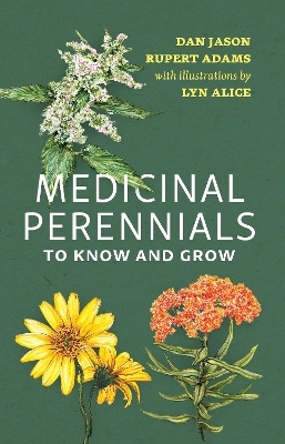 Medicinal Perennials to Know and Grow - Dan Jason, Rupert Adams