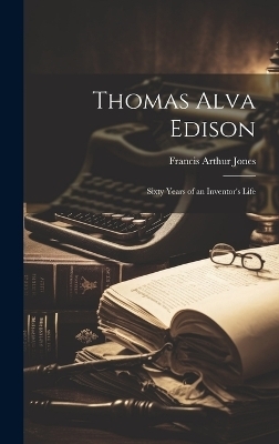 Thomas Alva Edison - Francis Arthur Jones