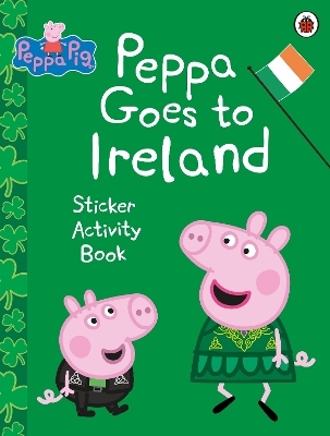 Peppa Pig: Peppa Goes to Ireland Sticker Activity -  Peppa Pig