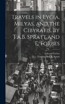 Travels in Lycia, Milyas, and the Cibyratis, by T.a.B. Spratt and E. Forbes - Edward Forbes, Thomas Abel B Spratt