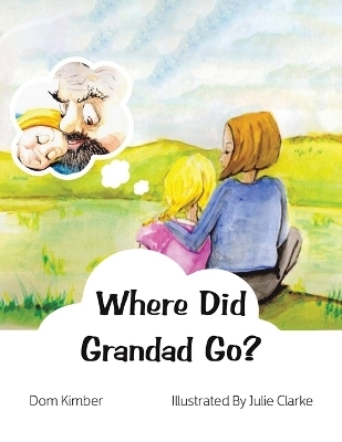 Where Did Grandad Go? - Dom Kimber