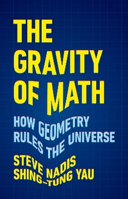 The gravity of math - Shing-Tung Yau, Steve Nadis