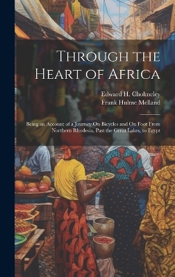 Through the Heart of Africa - Frank Hulme Melland, Edward H Cholmeley