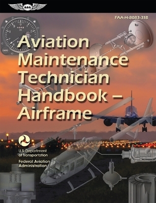 Aviation Maintenance Technician Handbook--Airframe (2024) -  Federal Aviation Administration (FAA),  U S Department of Transportation
