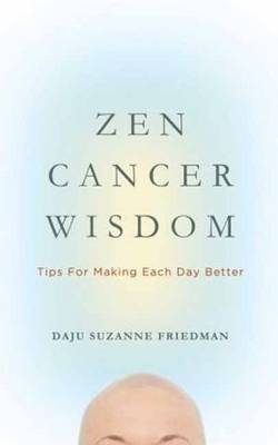 Zen Cancer Wisdom -  Suzanne Friedman