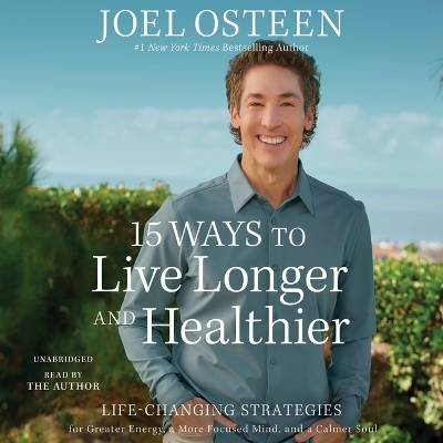 15 Ways to Live Longer and Healthier - Joel Osteen