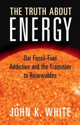 The Truth About Energy - John K. White