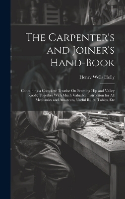 The Carpenter's and Joiner's Hand-Book - Henry Wells Holly