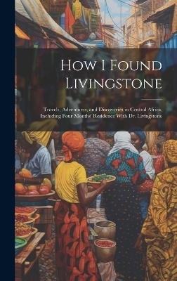 How I Found Livingstone -  Anonymous