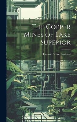 The Copper Mines of Lake Superior - Thomas Arthur Rickard