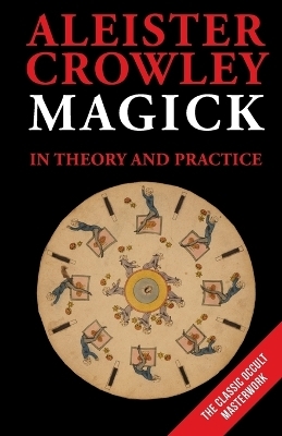 Magick in Theory and Practice - Aleister Crowley