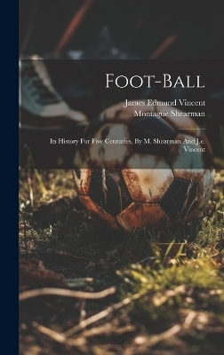 Foot-ball - Montague Shearman (Sir )