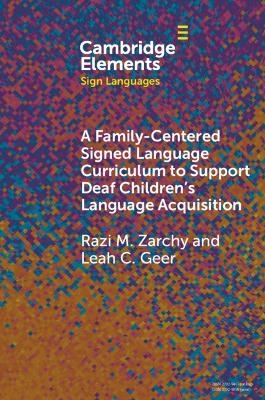 A Family-Centered Signed Language Curriculum to Support Deaf Children's Language Acquisition - Razi M. Zarchy, Leah C. Geer