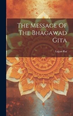 The Message Of The Bhagawad Gita - Lajpat Rai (Lala)