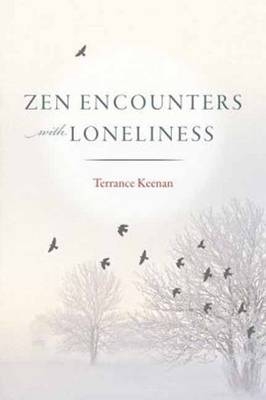 Zen Encounters with Loneliness -  Terrance Keenan