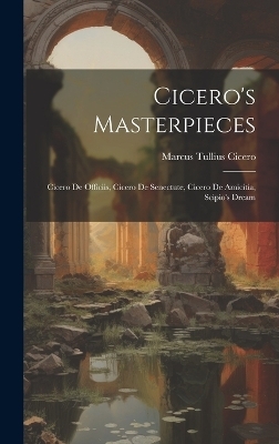 Cicero's Masterpieces - Marcus Tullius Cicero