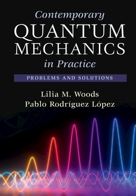 Contemporary Quantum Mechanics in Practice - Lilia M. Woods, Pablo Rodríguez López