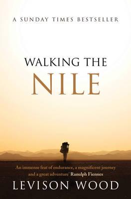 Walking the Nile -  Levison Wood