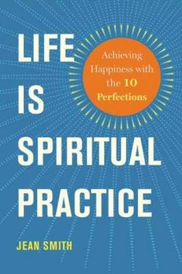 Life Is Spiritual Practice -  Jean Smith