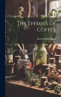 The Effects of Coffee - Samuel Hahnemann