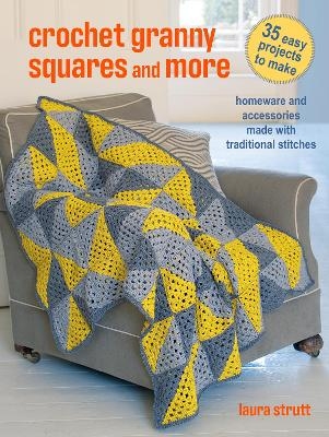 Crochet Granny Squares and More: 35 easy projects to make - Laura Strutt