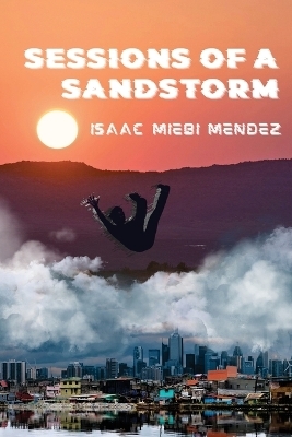 Sessions of a Sandstorm - Isaac Miebi Mendez