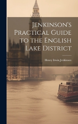 Jenkinson's Practical Guide to the English Lake District - Henry Irwin Jenkinson