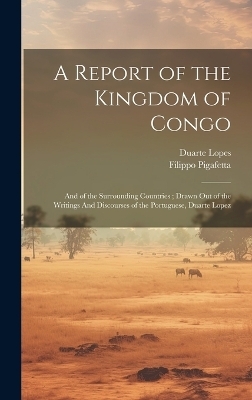 A Report of the Kingdom of Congo - Duarte Lopes, Filippo Pigafetta