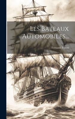 Les Bateaux Automobiles... - Fernand Forest