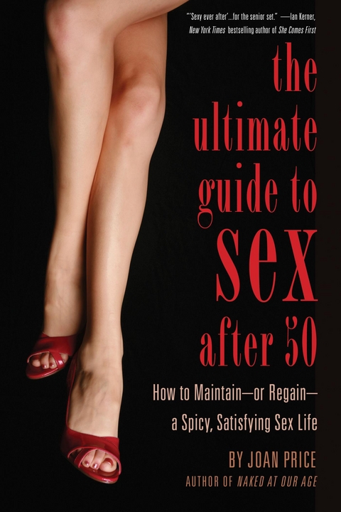 Ultimate Guide to Sex After Fifty -  Joan Price