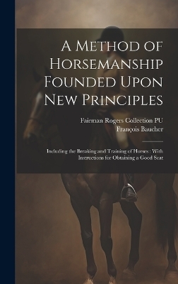 A Method of Horsemanship Founded Upon new Principles - François Baucher, Fairman Rogers Collection Pu