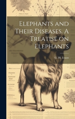 Elephants and Their Diseases. A Treatise on Elephants - 