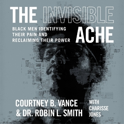 The Invisible Ache - Courtney B Vance, Dr Robin L Smith