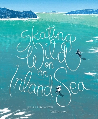 Skating Wild on an Inland Sea - Jean E. Pendziwol