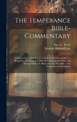 The Temperance Bible-Commentary - Frederic Richard Lees, Dawson Burns