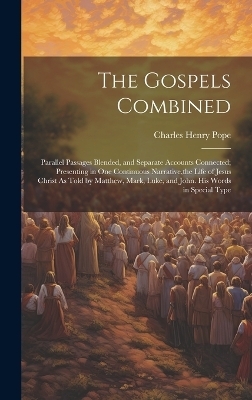 The Gospels Combined - Charles Henry Pope
