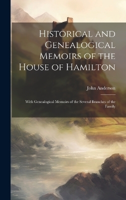 Historical and Genealogical Memoirs of the House of Hamilton - John 1789-1832 Anderson