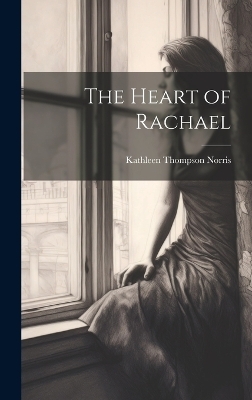 The Heart of Rachael - Kathleen Thompson Norris