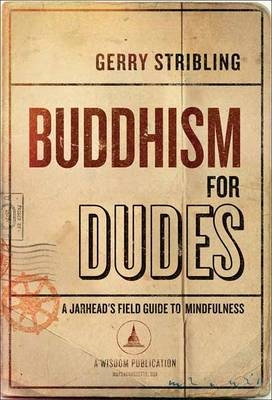 Buddhism for Dudes : A Jarhead's Field Guide to Mindfulness -  Gerry Stribling