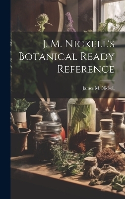 J. M. Nickell's Botanical Ready Reference - James M Nickell