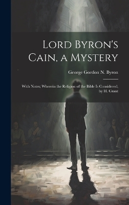 Lord Byron's Cain, a Mystery - George Gordon N Byron