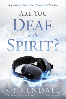 Are You Deaf To The Spirit? - R.T. Kendall