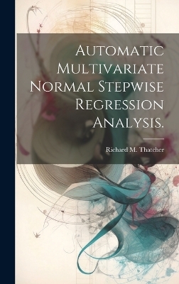 Automatic Multivariate Normal Stepwise Regression Analysis. - Richard M Thatcher