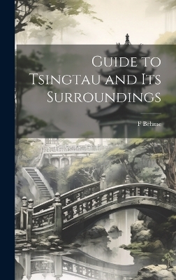 Guide to Tsingtau and Its Surroundings - F Behme