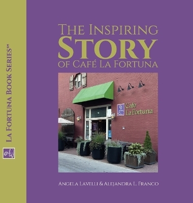 The Inspiring Story of Café La Fortuna - Angela Lavelli, Alejandra L Franco