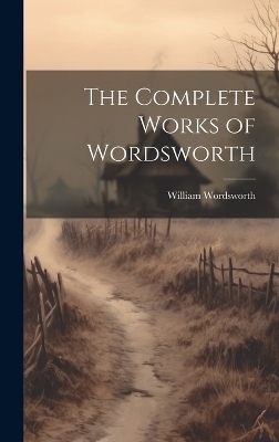 The Complete Works of Wordsworth - William Wordsworth