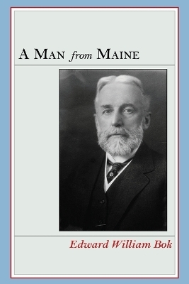 A Man from Maine - Edward William Bok