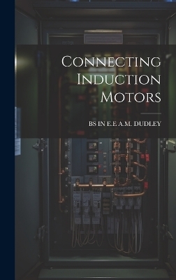 Connecting Induction Motors - Bs In E E A M Dudley