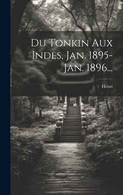 Du Tonkin Aux Indes, Jan. 1895-jan. 1896... - 
